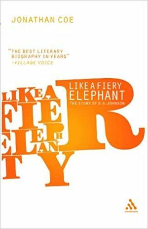 Like a Fiery Elephant: The Story of B.S. Johnson by Jonathan Coe