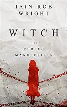 Witch: A horror novel (the cursed manuscripts) by Ian Rob Wright