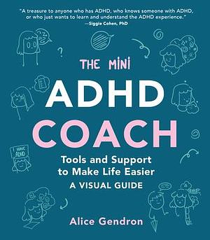 The Mini ADHD Coach: Tools and Support to Make Life Easier—A Visual Guide by Alice Gendron