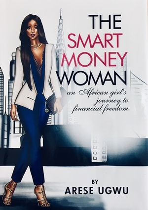 The Smart Money Woman by Arese Ugwu