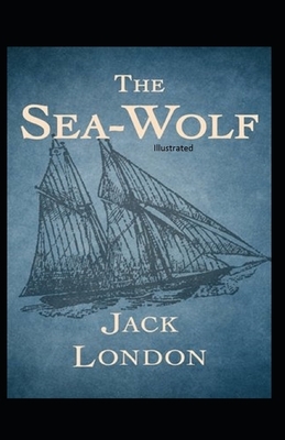 The Sea-Wolf Illustrated by Jack London