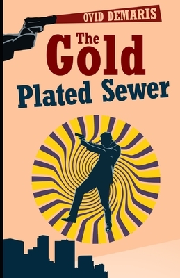 The Gold-Plated Sewer by Ovid Demaris