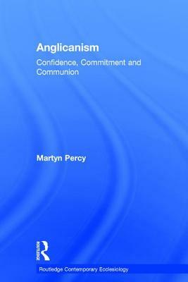 Anglicanism: Confidence, Commitment and Communion by Martyn Percy