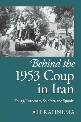 Behind the 1953 Coup in Iran by Ali Rahnema