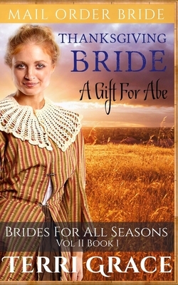 Thanksgiving Bride: A Gift For Abe by Terri Grace