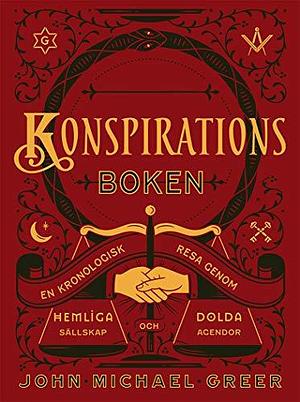 Konspirationsboken - En kronologisk kartläggning av hemliga sällskap och dolda agendor by John Michael Greer, John Michael Greer