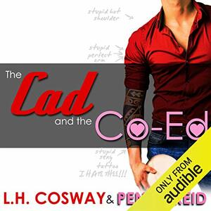 The Cad and the Co-Ed by Penny Reid, L.H. Cosway