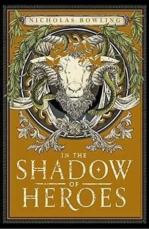 In the Shadow of Heroes: shortlisted for the Costa Children's Book Award by Nicholas Bowling, Nicholas Bowling