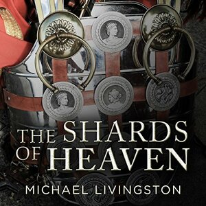 The Shards of Heaven by Michael Livingston