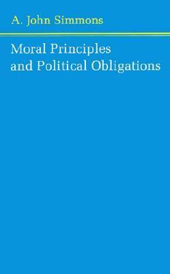 Moral Principles and Political Obligations by A. John Simmons