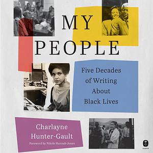 My People: Five Decades of Writing About Black Lives by Charlayne Hunter-Gault