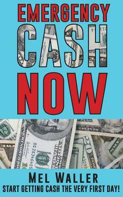 Emergency Cash Now by Mel Waller
