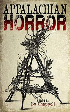 Appalachian Horror by Bo Chappell, Charity Langley, Jeffery X. Martin, C. Blackwell, Damascus Mincemeyer, Shawn Lachance, Tony Evans, John Morgan, Renee Miller