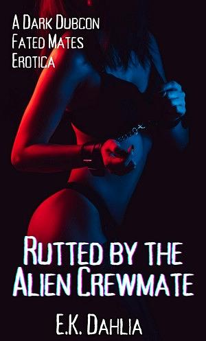 Rutted by the Alien Crewmate by E.K. Dahlia