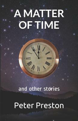 A Matter of Time: And Other Stories by Peter Preston