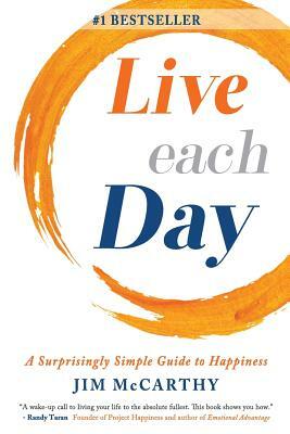 Live Each Day: A Surprisingly Simple Guide to Happiness by Jim McCarthy
