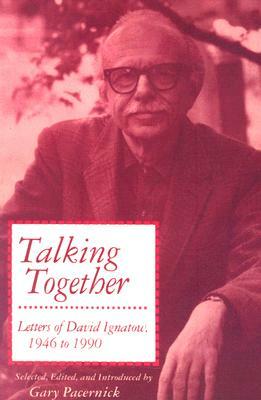 Talking Together: Letters of David Ignatow, 1946-1990 by David Ignatow