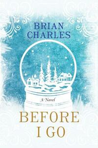 Before I Go by Brian Charles