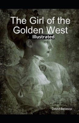 The Girl of the Golden West Illustrated by David Belasco