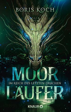 Moorläufer. Im Reich des letzten Drachen: Roman by Boris Koch