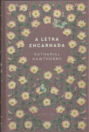 A Letra Encarnada by Nathaniel Hawthorne