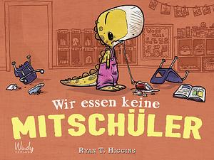 Wir essen keine Mitschüler by Ryan T. Higgins