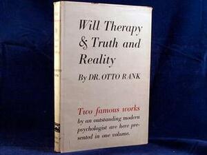 Will Therapy/Truth and Reality by Otto Rank