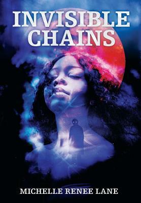 Invisible Chains by Michelle Renee Lane
