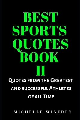 Best Sports Quotes Book II: Quotes from the Greatest and successful Athletes of all Time by Michelle Winfrey