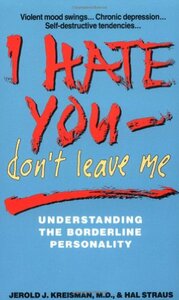 I Hate You, Don't Leave Me: Understanding the Borderline Personality by Jerold J. Kreisman