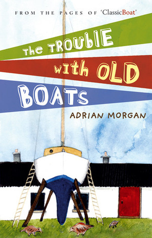 The Trouble with Old Boats by Adrian Morgan