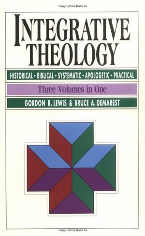 Integrative Theology by Gordon R. Lewis, Bruce A. Demarest
