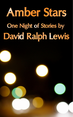 Amber Stars: One Night of Stories by David Ralph Lewis