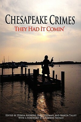 Chesapeake Crimes: They Had it Comin by Barb Goffman, Bonner Menking, Carla Coupe, Karen Cantwell, Helen Schwartz, Smita H. Jain, Debbi Mack, G.M. Malliet, Donna Andrews, Marcia Talley, Katherine Neville, Sasscer Hill, Ann McMillan, C. Ellett Logan, Mary Ellen Hughes, B.V. Lawson, Maya Corrigan, Trish Carrico, Audrey Liebross, Mariah Crawford