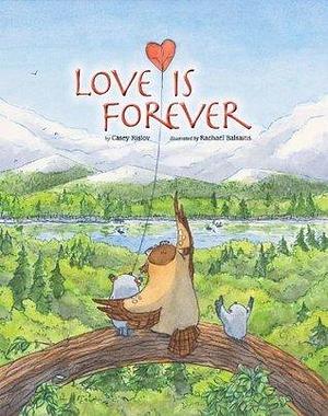 Love is Forever by Casey Rislov, Rachael Balsaitis