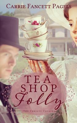 Tea Shop Folly by Carrie Fancett Pagels