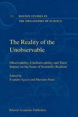 The Reality of the Unobservable: Observability, Unobservability and Their Impact on the Issue of Scientific Realism by 