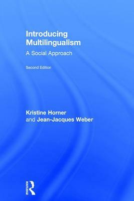 Introducing Multilingualism: A Social Approach by Jean Jacques Weber, Kristine Horner