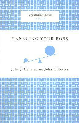 Managing Your Boss by John J. Gabarro, John P. Kotter