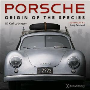 Porsche - Origin of the Species: Foreword by Jerry Seinfeld by Karl E. Ludvigsen