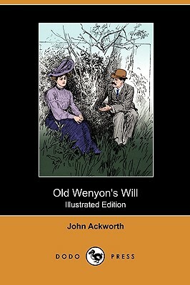 Old Wenyon's Will (Illustrated Edition) (Dodo Press) by John Ackworth