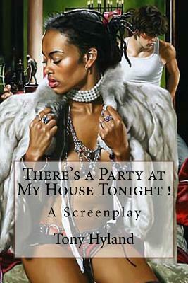 There's a Party at My House Tonight !: A Screenplay by Tony Hyland