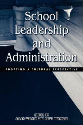School Leadership and Administration: Adopting a Cultural Perspective by Clive Dimmock, Allan Walker