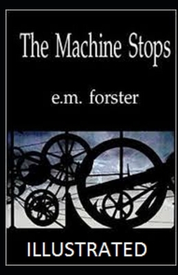 The Machine Stops Illustrated by E.M. Forster