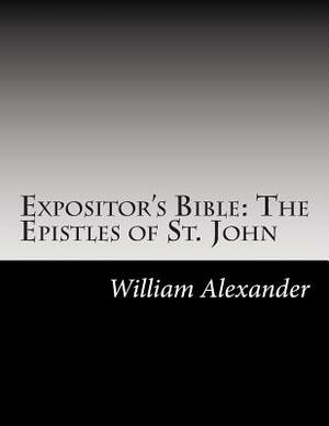Expositor's Bible: The Epistles of St. John by William Alexander