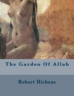 The Garden Of Allah by Robert Hichens