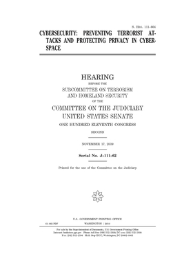 Cybersecurity: preventing terrorist attacks and protecting privacy in cyberspace: hearing before the Subcommittee on Terrorism and Ho by United States Congress, United States Senate, Committee on the Judiciary (senate)