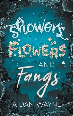 Showers Flowers, and Fangs by Aidan Wayne