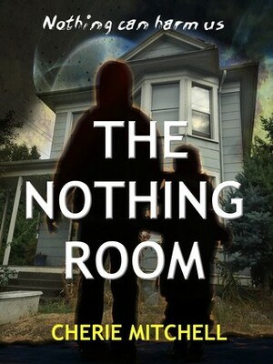 The Nothing Room (The Nothing Room, #1) by Cherie Mitchell