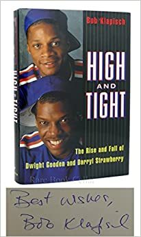 High and Tight:: The Rise and Fall of Dwight Gooden and Darryl Strawberry by Bob Klapisch